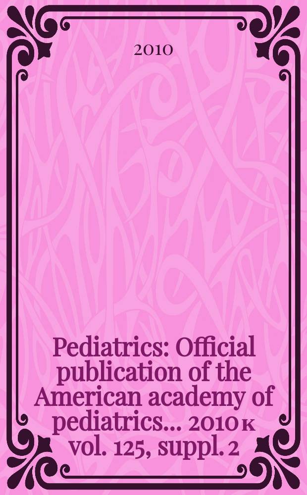 Pediatrics : Official publication of the American academy of pediatrics... 2010 к vol. 125, suppl. 2 : The increasing incidence of congenital hypothyroidism in the United States = Увеличение встречаемости случаев врожденного гипотиреоза в США: современные направления и будущие указания