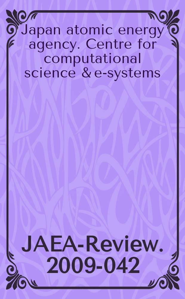 JAEA-Review. 2009-042 : Annual report of R&D activities in Center for computational science & e-systems from April 1, 2007 to March 31, 2009