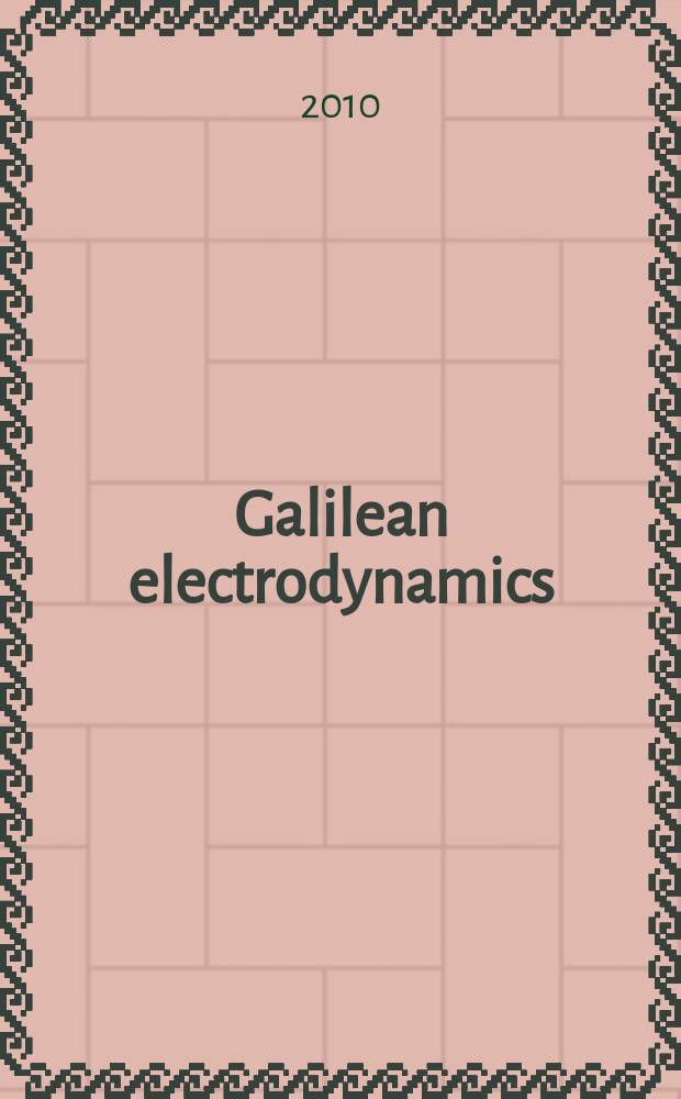 Galilean electrodynamics : Experience, reason a. simplicity above authority. Vol. 21, № 2
