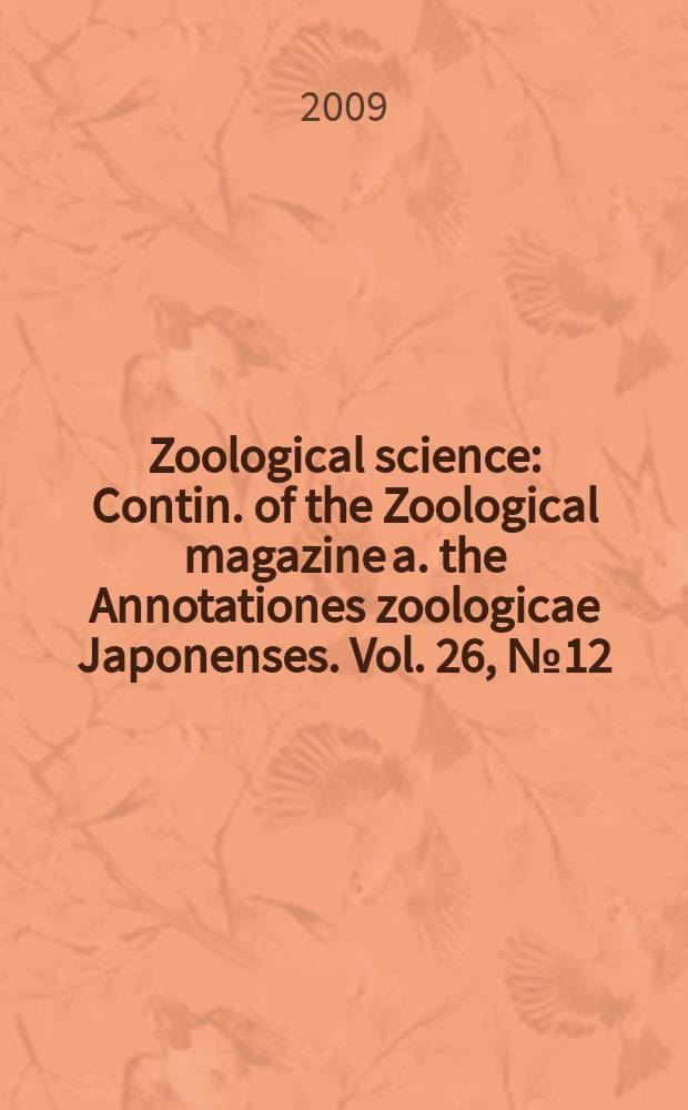 Zoological science : Contin. of the Zoological magazine a. the Annotationes zoologicae Japonenses. Vol. 26, № 12