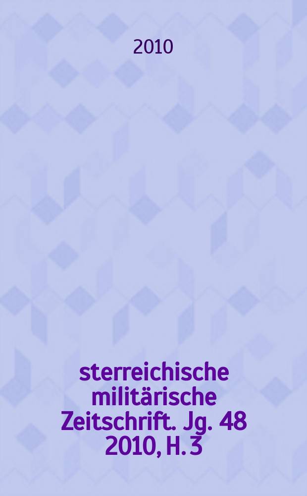 Österreichische militärische Zeitschrift. Jg. 48 2010, H. 3