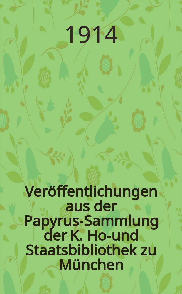 Veröffentlichungen aus der Papyrus-Sammlung der K. Hof- und Staatsbibliothek zu München