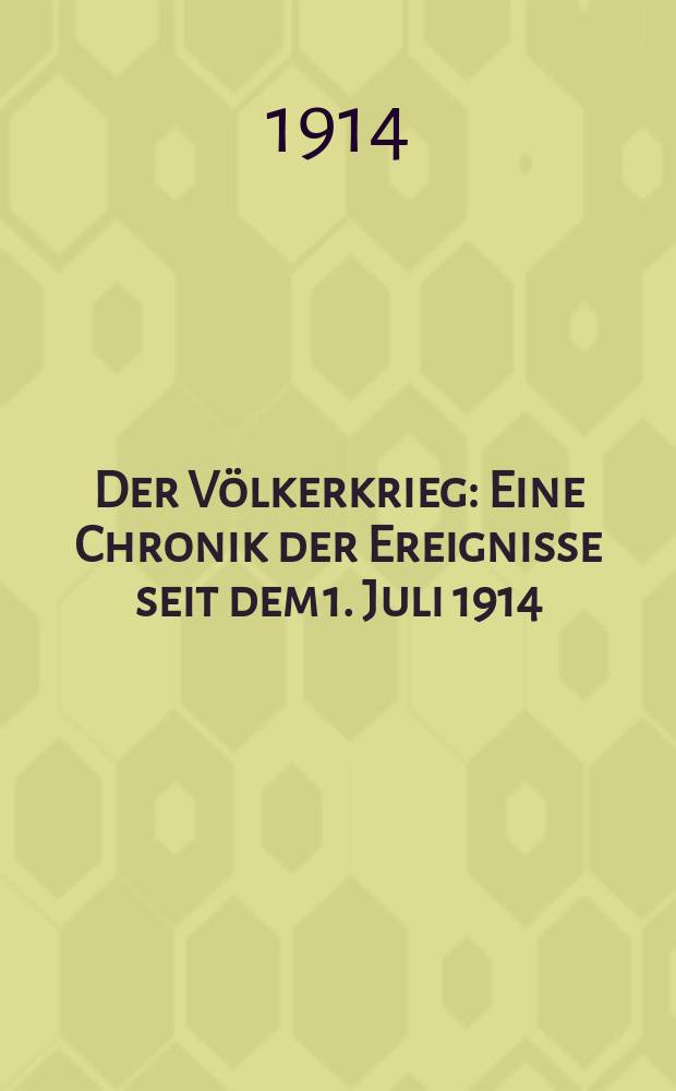Der Völkerkrieg : Eine Chronik der Ereignisse seit dem 1. Juli 1914