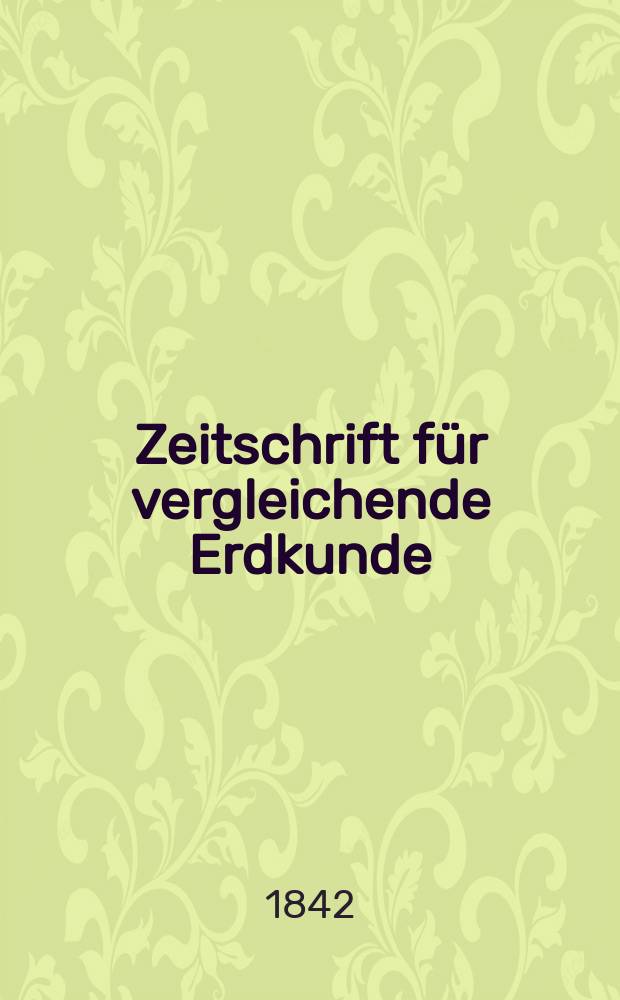 Zeitschrift für vergleichende Erdkunde : Zur Förderung und Verbreitung dieser Wissenschaft für die Gelehrten und Gebildeten