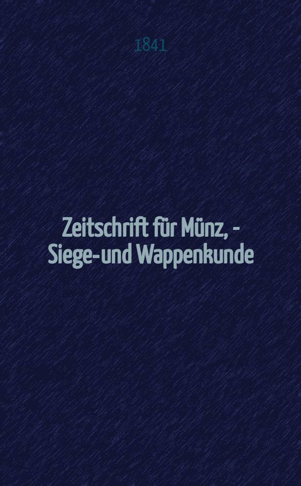 Zeitschrift f&uuml;r M&uuml;nz, - Siegel- und Wappenkunde
