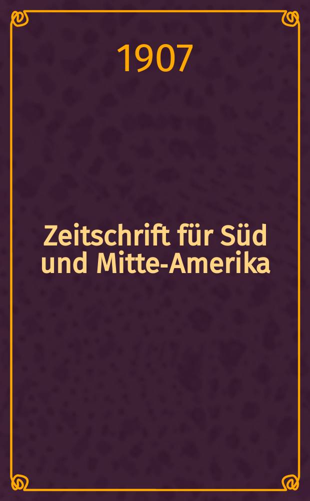 Zeitschrift für Süd und Mittel- Amerika : Organ des Deutsch- Brasilischen Vereins
