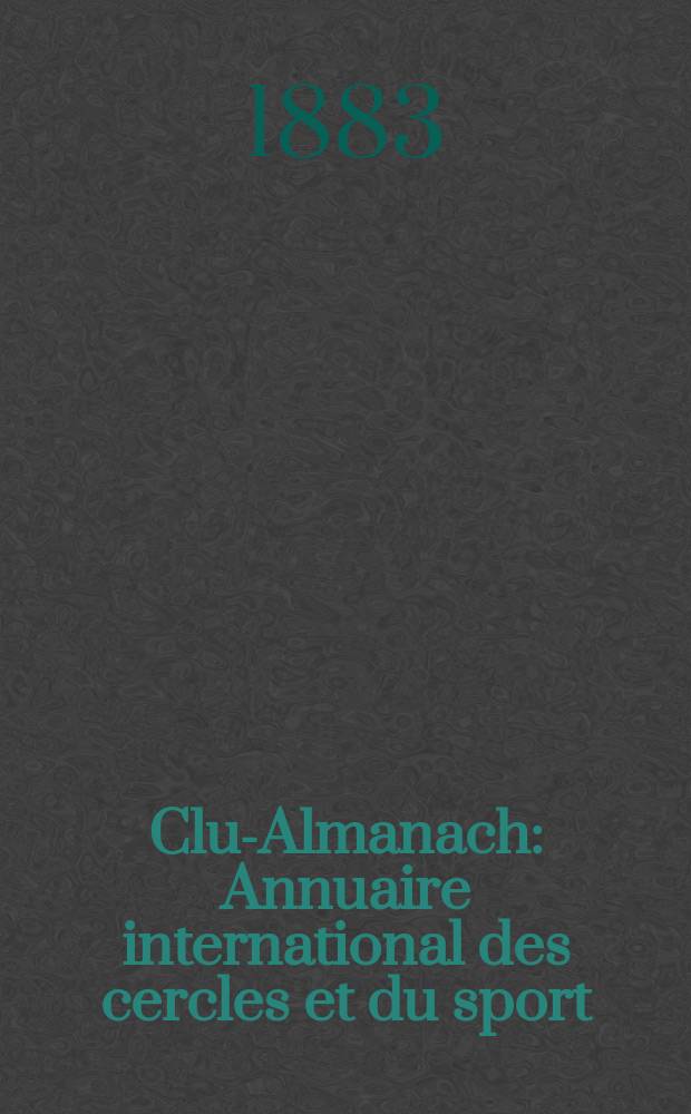 Club- Almanach : Annuaire international des cercles et du sport