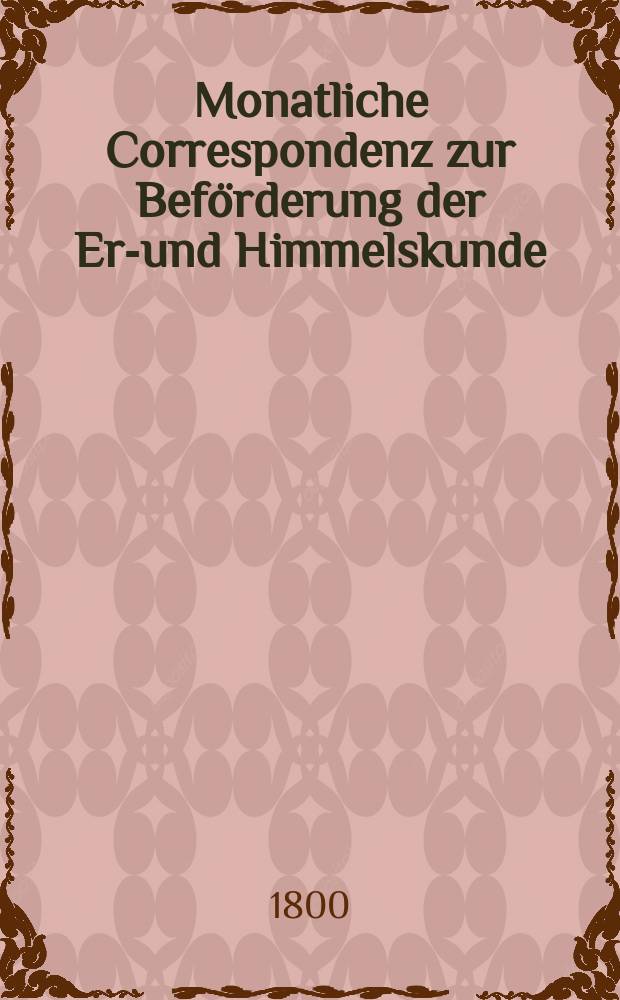 Monatliche Correspondenz zur Beförderung der Erd- und Himmelskunde