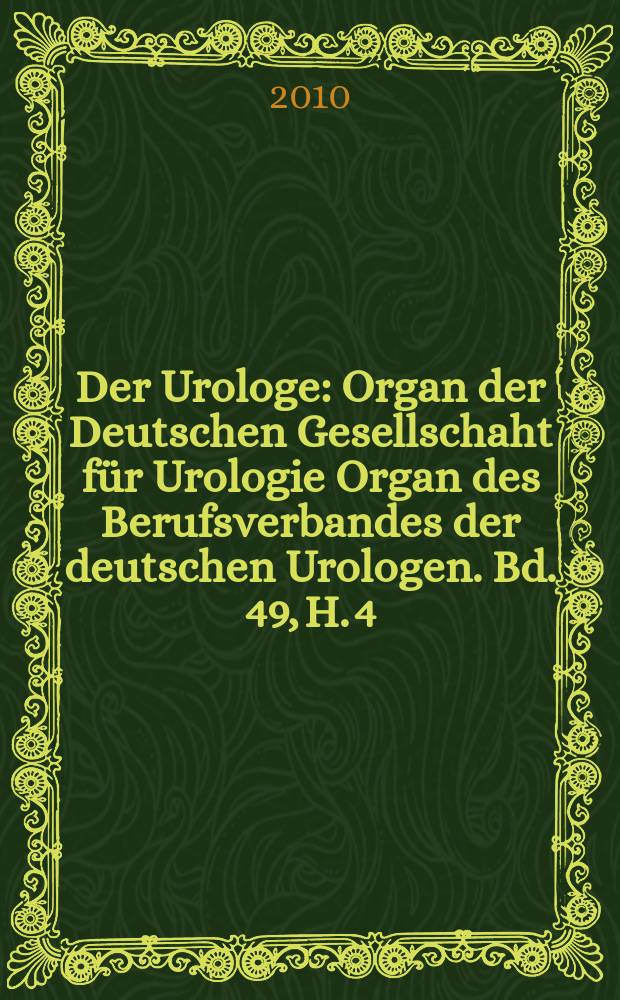 Der Urologe : Organ der Deutschen Gesellschaht für Urologie Organ des Berufsverbandes der deutschen Urologen. Bd. 49, H. 4