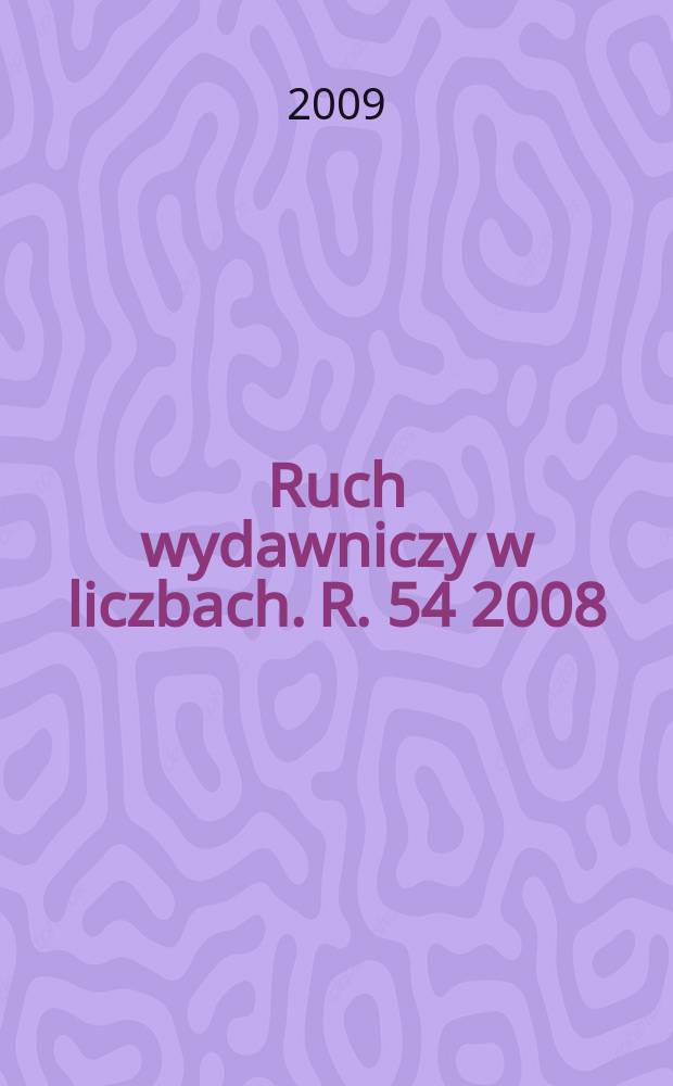 Ruch wydawniczy w liczbach. R. 54 2008