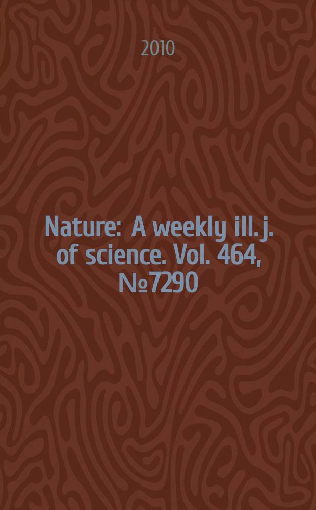 Nature : A weekly ill. j. of science. Vol. 464, № 7290