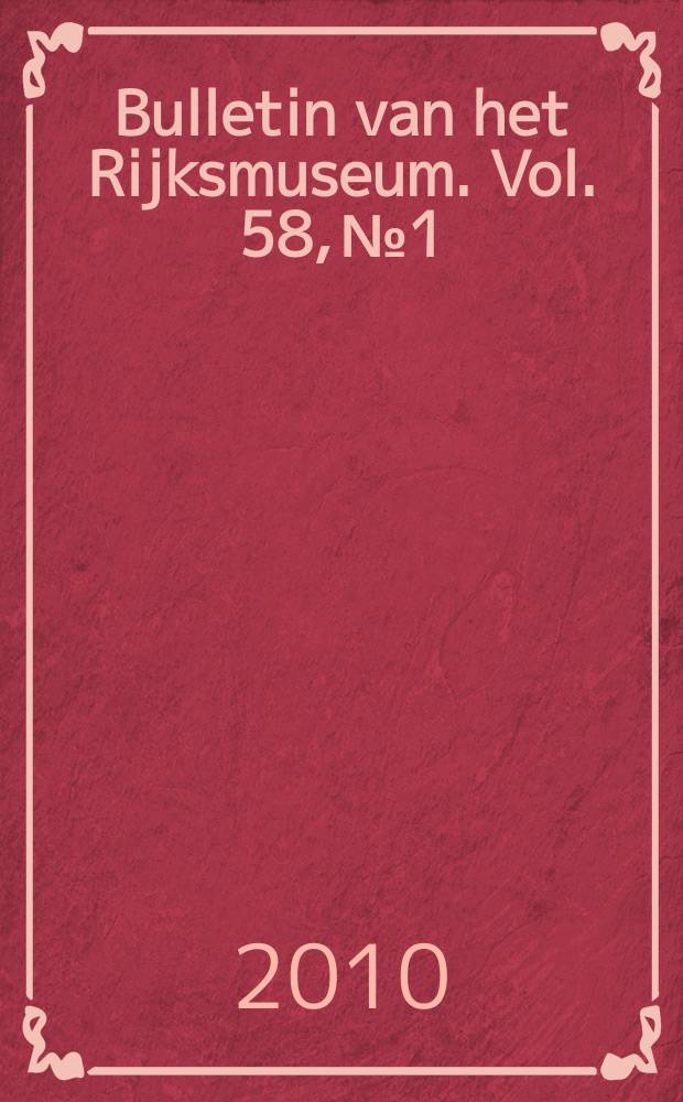 Bulletin van het Rijksmuseum. Vol. 58, № 1