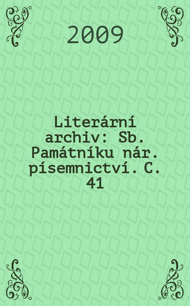 Literární archiv : Sb. Památníku nár. písemnictví. C. 41 : Česká literární vĕda 20. století = Чешское литературоведение 20 столетия. К 100-летию со дня рождения Феликса Водички