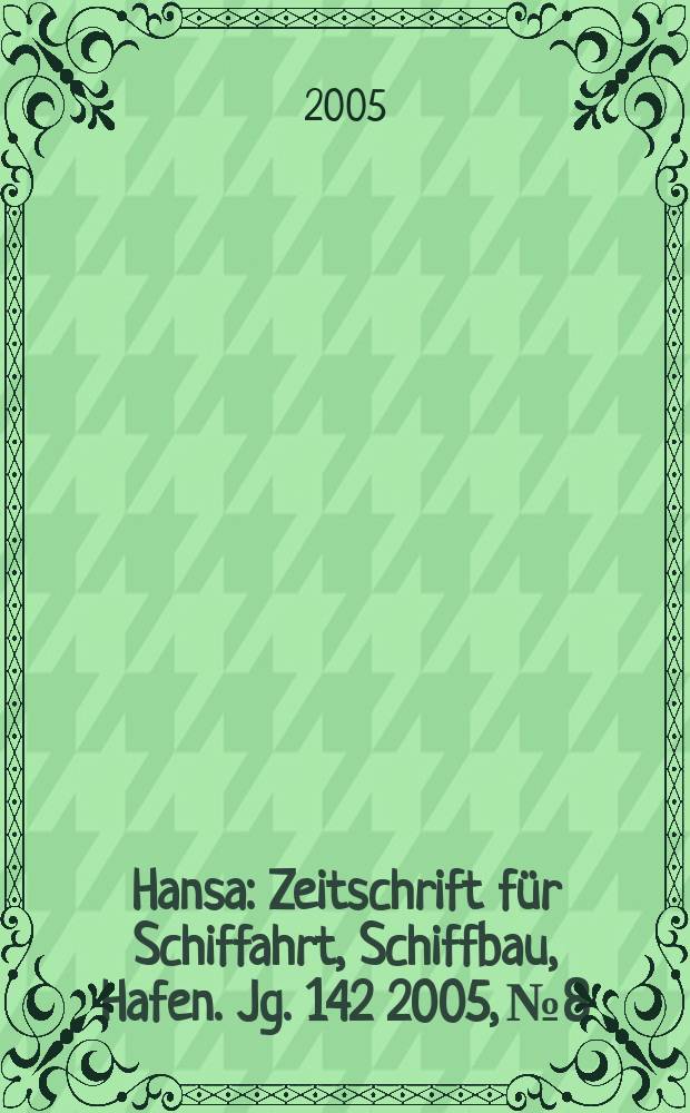 Hansa : Zeitschrift für Schiffahrt, Schiffbau, Hafen. Jg. 142 2005, № 8
