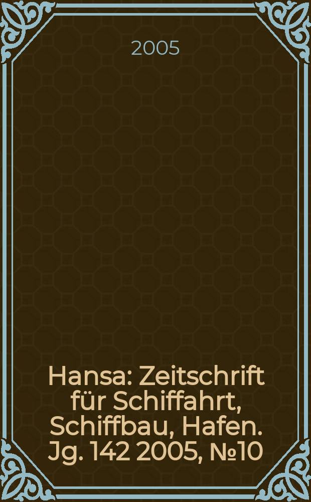 Hansa : Zeitschrift für Schiffahrt, Schiffbau, Hafen. Jg. 142 2005, № 10