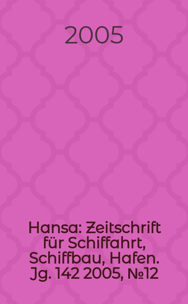 Hansa : Zeitschrift für Schiffahrt, Schiffbau, Hafen. Jg. 142 2005, № 12