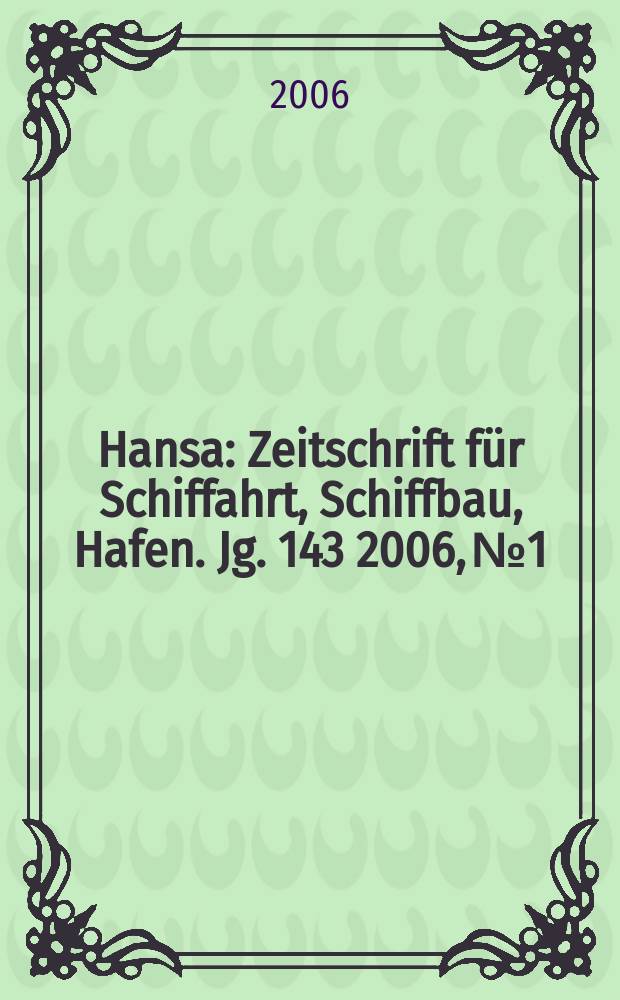 Hansa : Zeitschrift für Schiffahrt, Schiffbau, Hafen. Jg. 143 2006, № 1