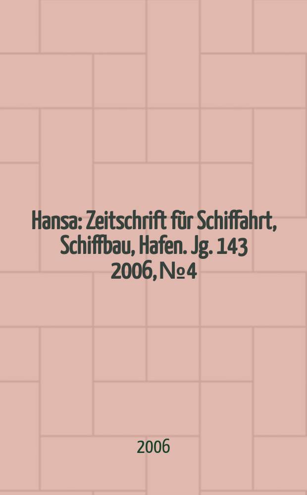 Hansa : Zeitschrift für Schiffahrt, Schiffbau, Hafen. Jg. 143 2006, № 4
