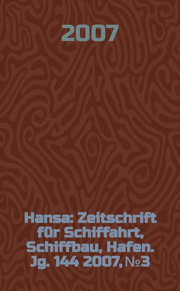 Hansa : Zeitschrift für Schiffahrt, Schiffbau, Hafen. Jg. 144 2007, № 3