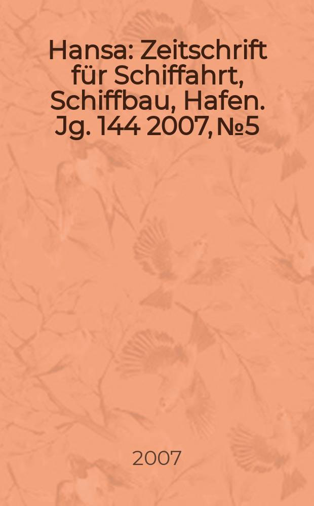 Hansa : Zeitschrift für Schiffahrt, Schiffbau, Hafen. Jg. 144 2007, № 5