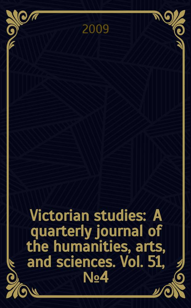 Victorian studies : A quarterly journal of the humanities, arts, and sciences. Vol. 51, № 4 = Дарвин и эволюционное Викторианское исследование