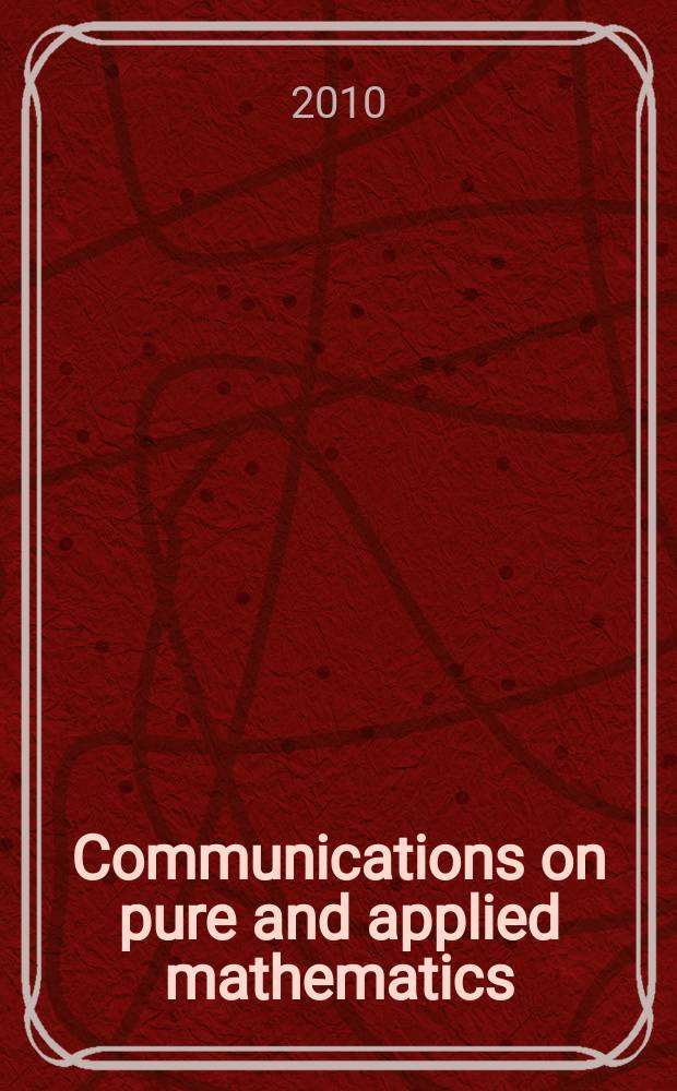 Communications on pure and applied mathematics : A journal iss. quarterly by the Institute for mathematics and mechanics. New York university. Vol. 63, № 5