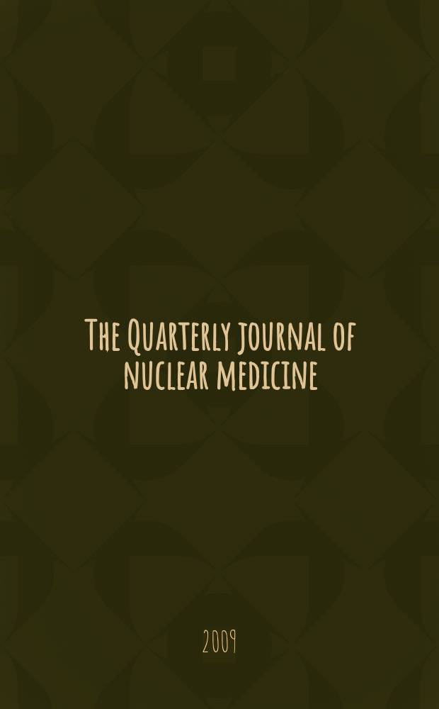 The Quarterly journal of nuclear medicine : Formerly the: J. of nuclear biology a. medicine Offic. publ. of the Ital. assoc. of nuclear medicine (AIMN), the Intern. assoc. of radio pharmacology (IAR). Vol. 53, № 6