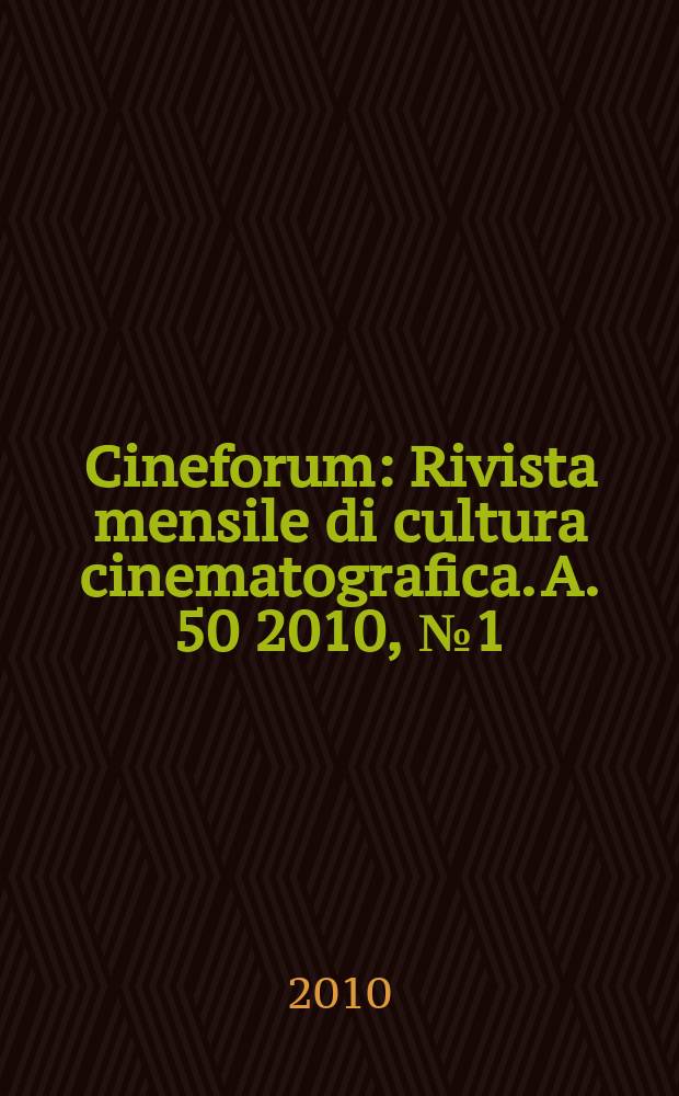 Cineforum : Rivista mensile di cultura cinematografica. A. 50 2010, № 1 (491)