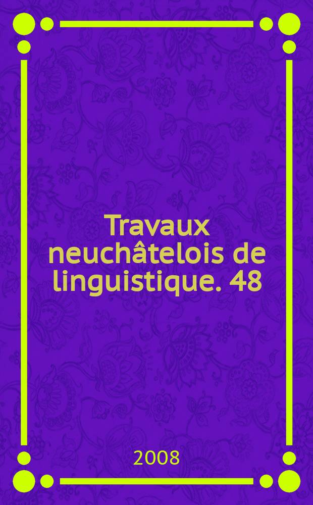 Travaux neuchâtelois de linguistique. 48 : Interactions sociales et apprentissages au croisement des disciplines = Социальное взаимодействие и обучение на пересечении дисциплин
