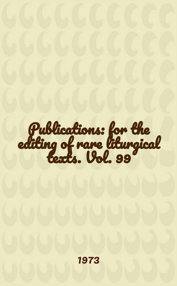 [Publications] : for the editing of rare liturgical texts. Vol. 99 : The customary of the Benedictine abbey of Bury St Edmunds in Suffolk = Устав бенедиктинского Аббатства могилы Святого Эдмунта в Суффолке