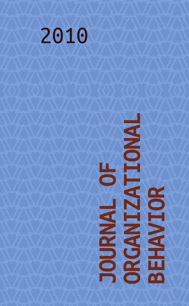 Journal of organizational behavior : The intern. journal of industrial, occupational and organizational psychology and behavior. Vol. 31, № 4