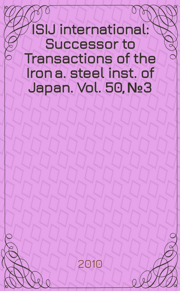 ISIJ international : Successor to Transactions of the Iron a. steel inst. of Japan. Vol. 50, № 3