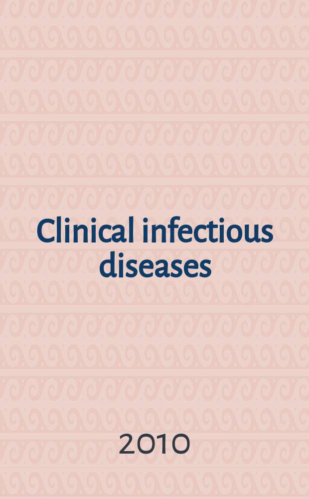 Clinical infectious diseases : (formerly Reviews of infectious diseases) An offic. publ. of the Infectious diseases soc. of America. Vol. 50, № 6
