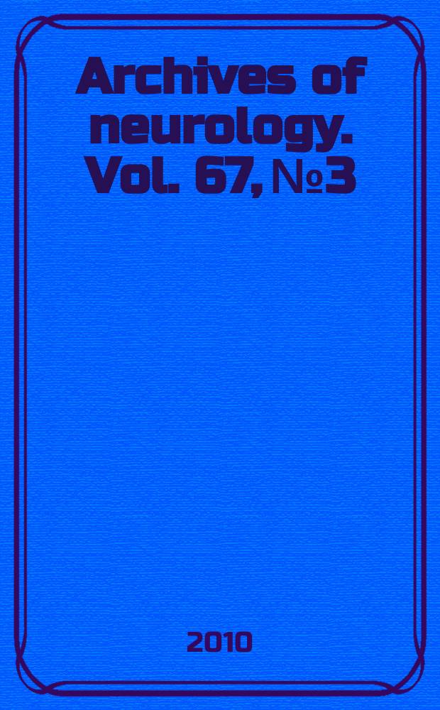 Archives of neurology. Vol. 67, № 3 : Cancer of the nervous system: 2010 = Рак нервной системы 2010