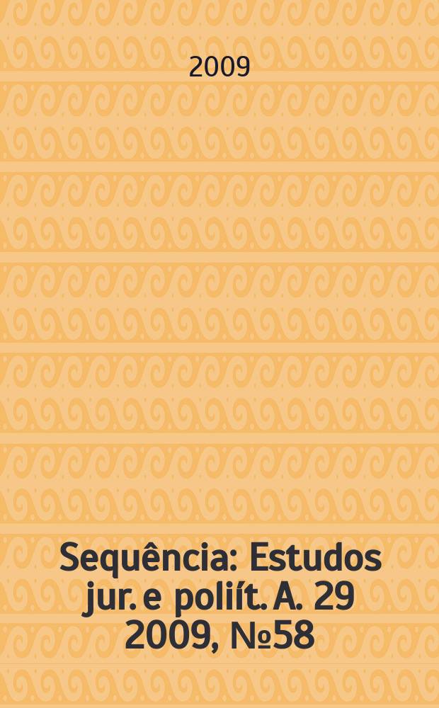 Sequ&ecirc;ncia : Estudos jur. e poli&iacute;t. A. 29 2009, № 58