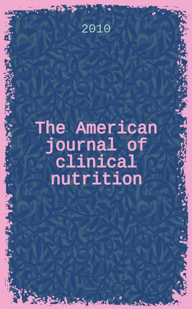 The American journal of clinical nutrition : A journal reporting the practical application of our world-wide knowledge of nutrition. Vol. 91, № 5