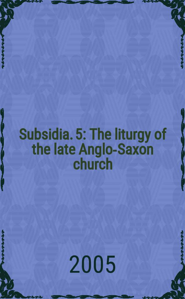 Subsidia. 5 : The liturgy of the late Anglo-Saxon church = Литургия в поздней англо-саксонской церкви