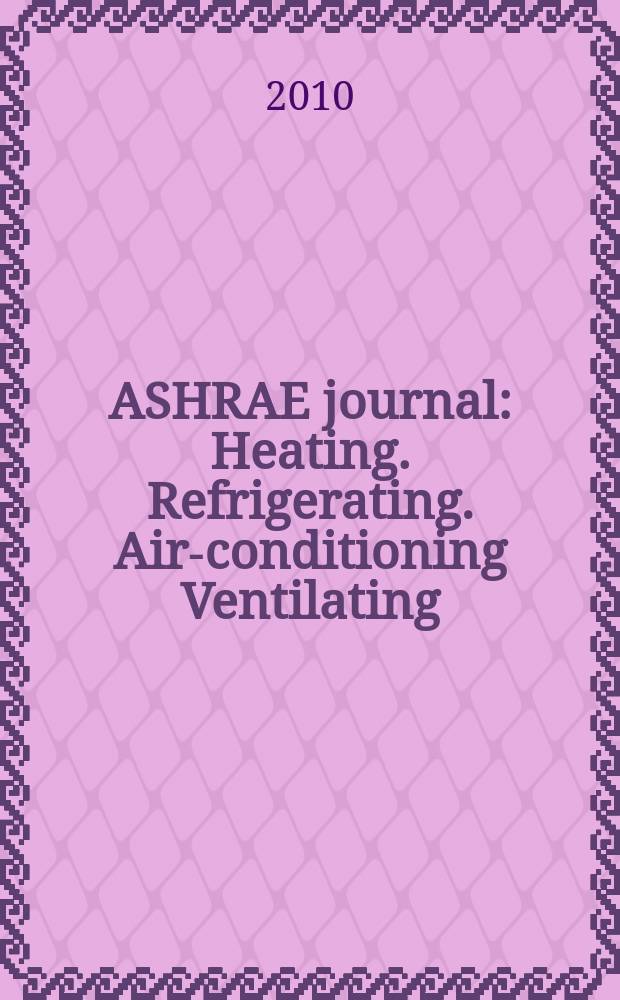 ASHRAE journal : Heating. Refrigerating. Air-conditioning Ventilating: formerly refrigerating engineering, including air-conditioning and the ASHAE journal. Vol. 52, № 3