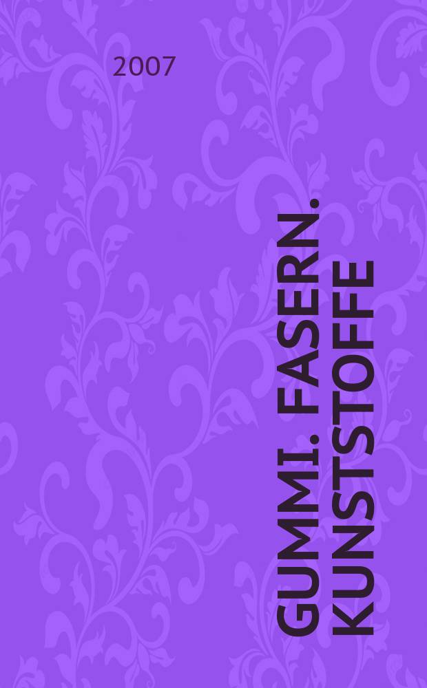 Gummi. Fasern. Kunststoffe : Intern. Fachzeitschrift f&uuml;r die Polymer - Verarbeitung. Jg.60 2007, № 4