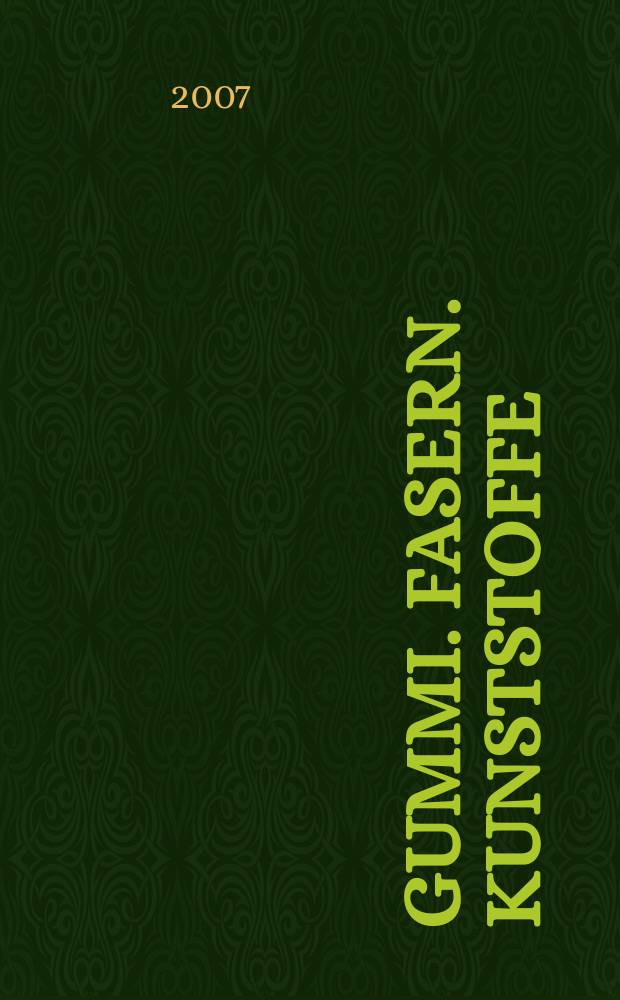 Gummi. Fasern. Kunststoffe : Intern. Fachzeitschrift für die Polymer - Verarbeitung. Jg.60 2007, № 8
