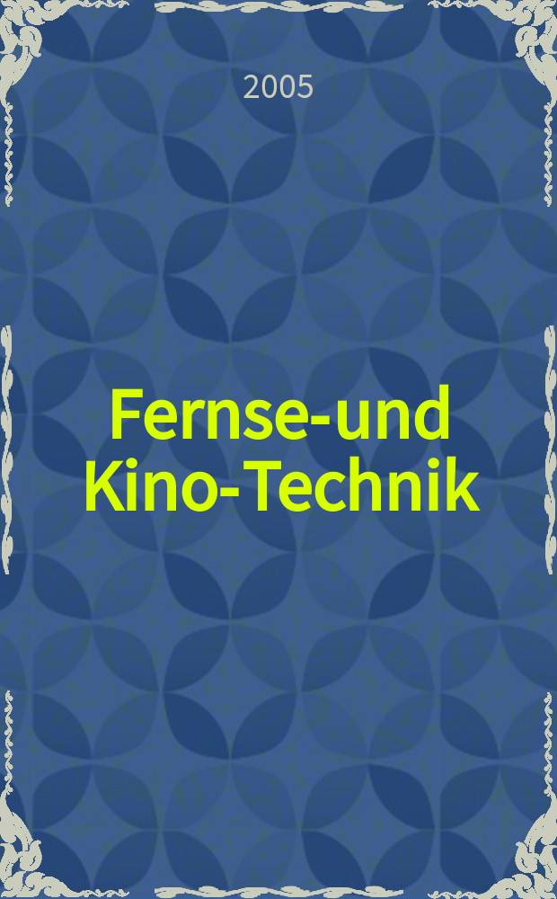 Fernseh- und Kino-Technik : Offizielles Organ der Deutschen Kinotechnischen Gesellschaft für Film und Fernsehen (DKG) ... Jg 59 2005 , № 11