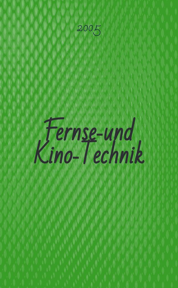 Fernseh- und Kino-Technik : Offizielles Organ der Deutschen Kinotechnischen Gesellschaft für Film und Fernsehen (DKG) ... Jg 59 2005, № 12