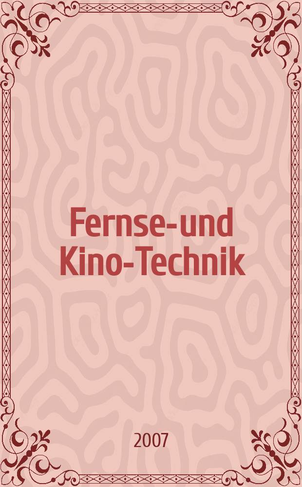 Fernseh- und Kino-Technik : Offizielles Organ der Deutschen Kinotechnischen Gesellschaft für Film und Fernsehen (DKG) ... Jg. 61 2007, № 11