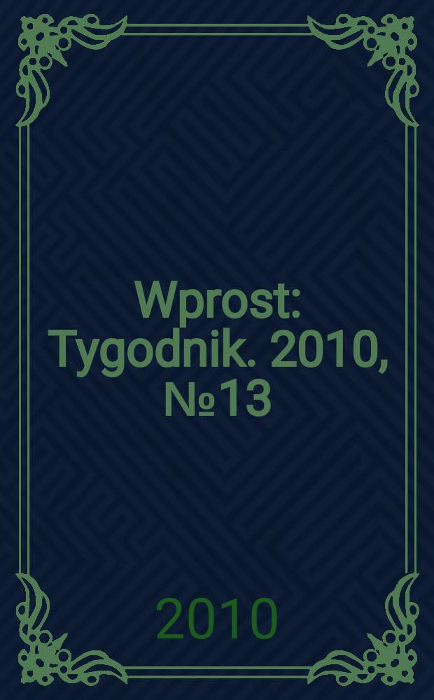 Wprost : Tygodnik. 2010, № 13 (1417)