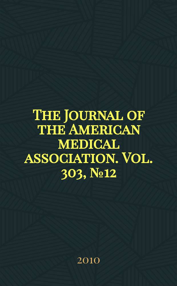 The Journal of the American medical association. Vol. 303, № 12