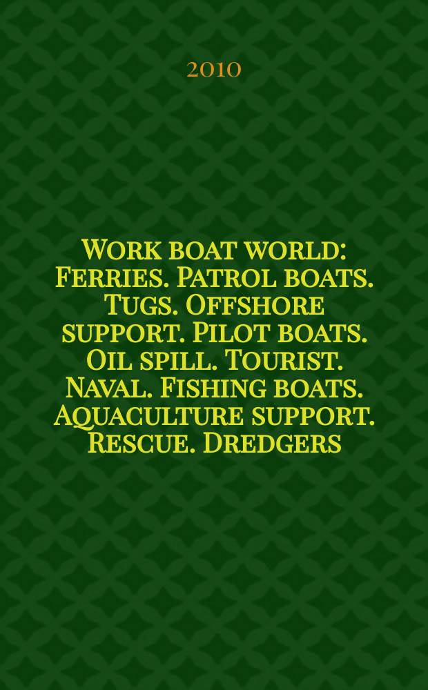 Work boat world : Ferries. Patrol boats. Tugs. Offshore support. Pilot boats. Oil spill. Tourist. Naval. Fishing boats. Aquaculture support. Rescue. Dredgers. General work boats. Oil rigs. Vol. 29, № 2