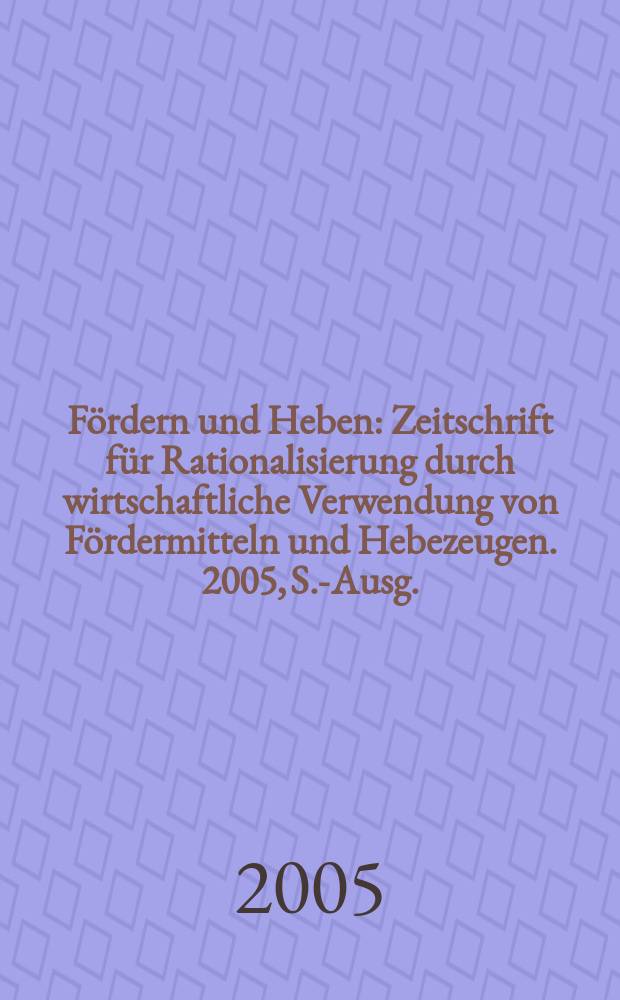 Fördern und Heben : Zeitschrift für Rationalisierung durch wirtschaftliche Verwendung von Fördermitteln und Hebezeugen. 2005, S.-Ausg. : Lager Marktbild 2005