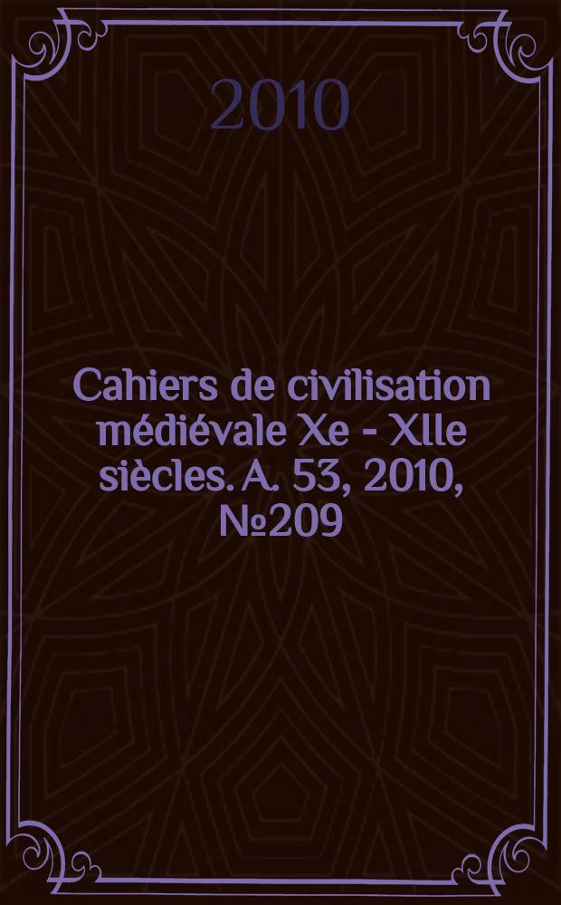Cahiers de civilisation médiévale Xe - XIIe siècles. A. 53 , 2010, № 209