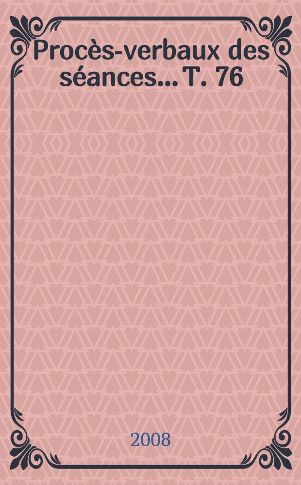 Procès-verbaux des séances... T. 76