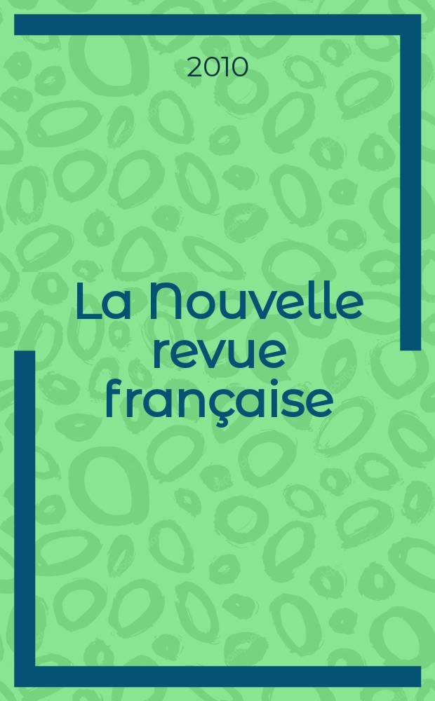 La Nouvelle revue française : NRF. 2010, № 593